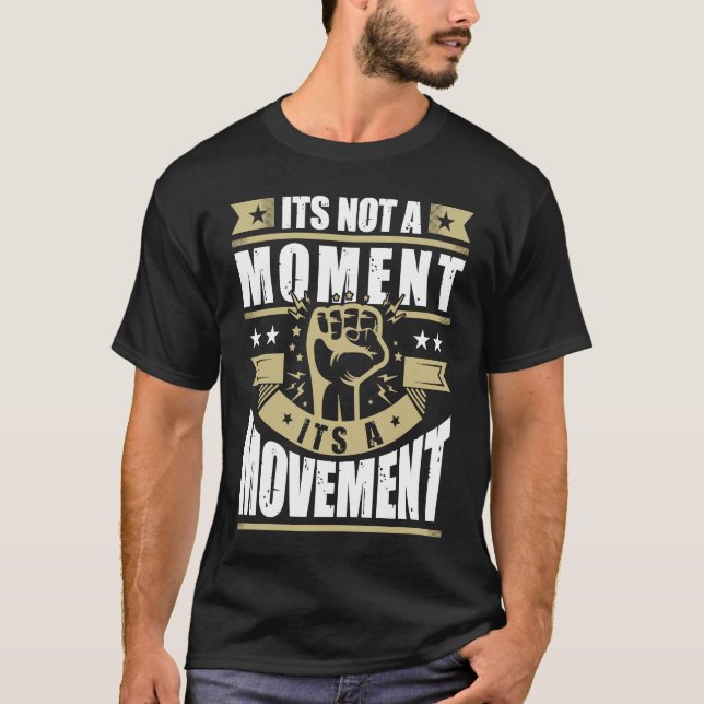 Its Not a Moment is Movement BLM T-Shirt (Front)