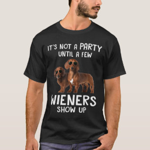 Its Not A Party Until A Few Wieners And Dachshund T-Shirt