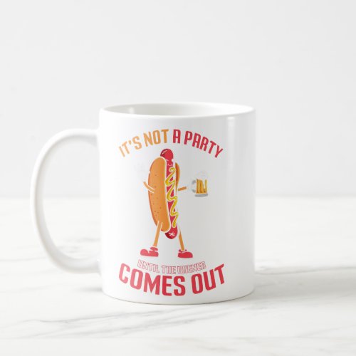 Its Not A Party Until A Weiner Comes Out Drinker  Coffee Mug