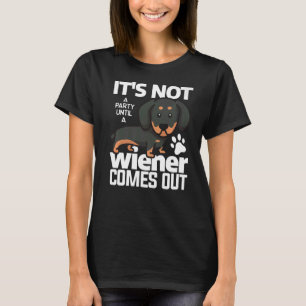 It's Not A Party Until A Wiener Comes Out Dachshun T-Shirt