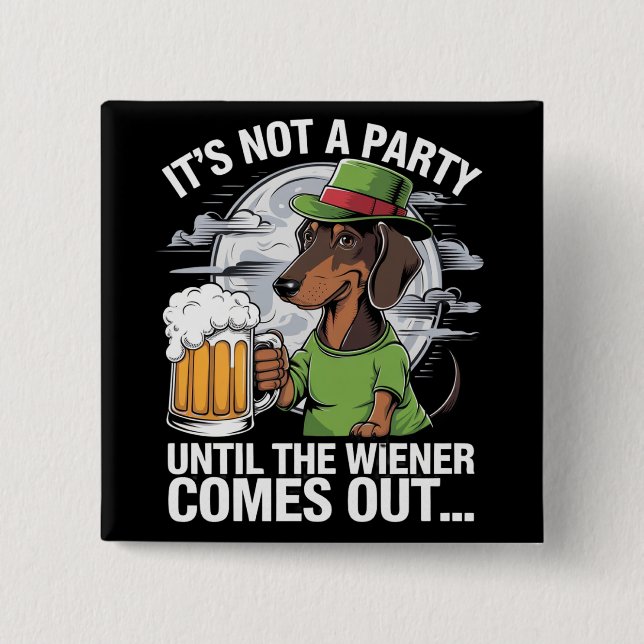 It's Not A Party Until Dachshund Irish Beer Wiener Button (Front)