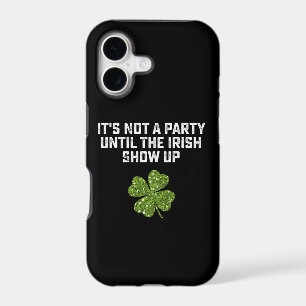 It's Not A Party Until The Irish Show Up iPhone 17 Case
