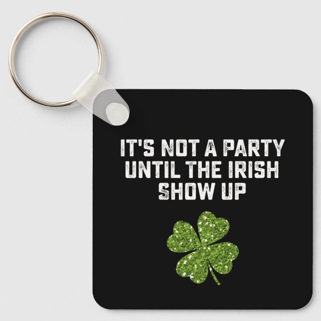 It's Not A Party Until The Irish Show Up Keychain (Front)