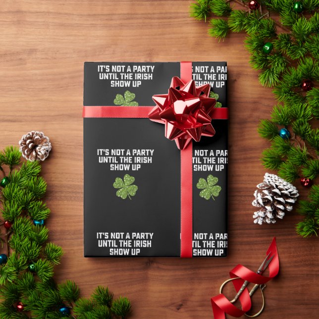It's Not A Party Until The Irish Show Up Wrapping Paper (Holiday Gift)