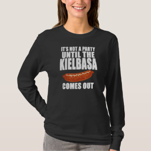 It's Not A Party Until The Kielbasa Comes Out Funn T-Shirt