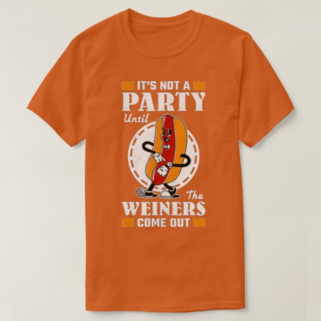 It's Not A Party Until The Wiener Comes Out, BBQ H T-Shirt (Design Front)