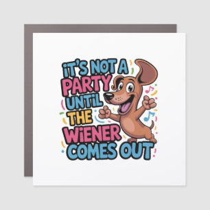 It's Not A Party Until The Wiener Comes Out Car Magnet