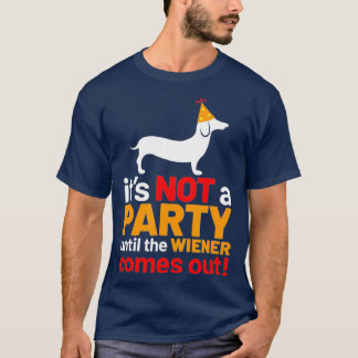 Its Not A Party Until The Wiener Comes Out Dog T-Shirt