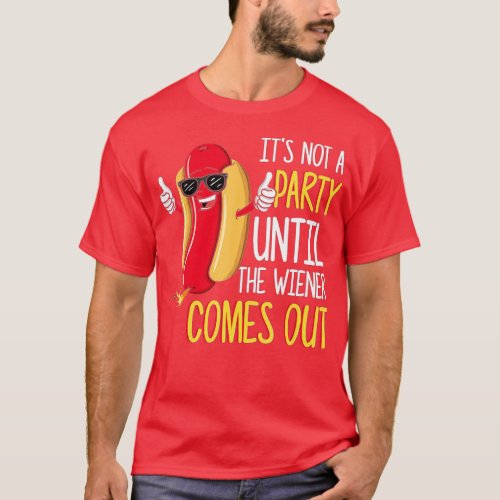 Its Not A Party Until The Wiener Comes Out _ Funn T_Shirt