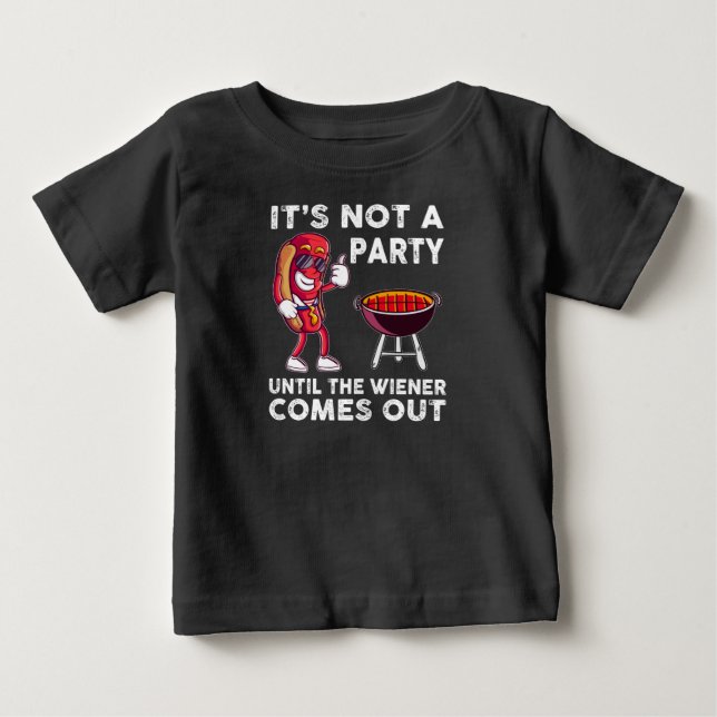 It's Not A Party Until The Wiener Comes Out, Funny Baby T-Shirt (Front)