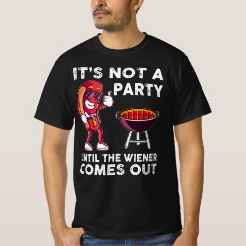 Its Not A Party Until The Wiener Comes Out Funny T_Shirt