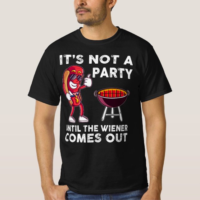 It's Not A Party Until The Wiener Comes Out, Funny T-Shirt (Front)