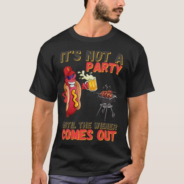 It's Not A Party Until The Wiener Comes Out, Funny T-Shirt (Front)