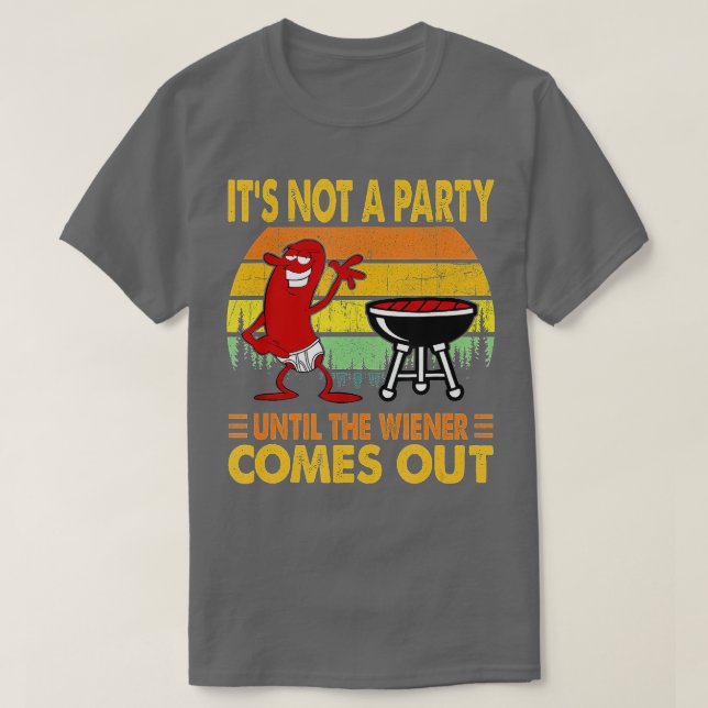 Its Not A Party Until The Wiener Comes Out Hot Dog T-Shirt (Design Front)