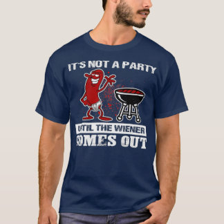 Its Not A Party Until The Wiener Comes Out Hot T-Shirt