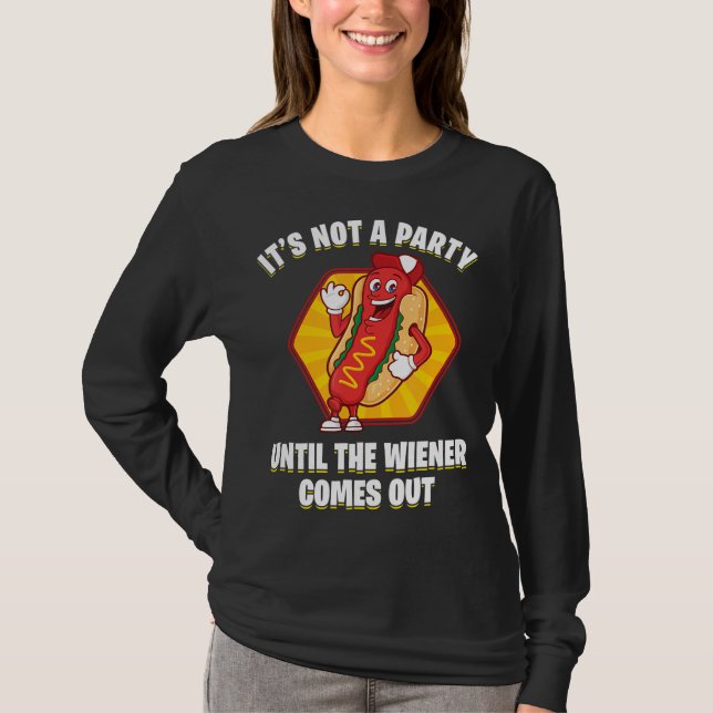 Its Not A Party Until  Wiener Comes Out Hot Dog T-Shirt (Front)