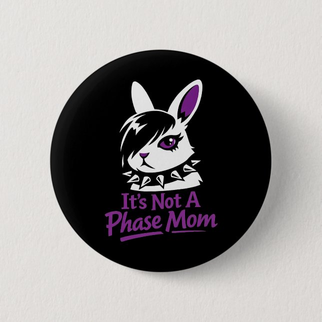 Its Not A Phase Mom Funny Emo Easter Rabbit  Button (Front)
