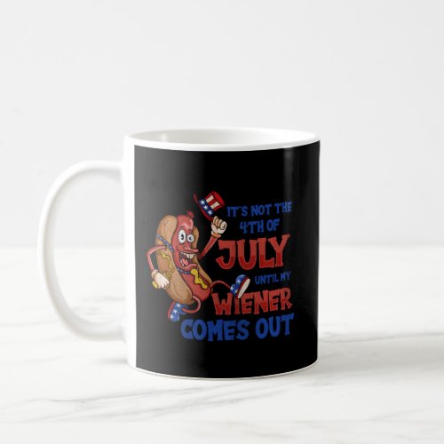 Its Not A Py Until My Wiener Comes Out 4Th Of July Coffee Mug