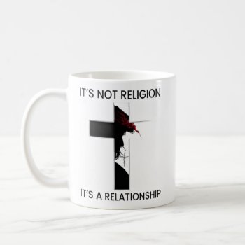 It's Not A Religion It's A Relationship Jesus  Coffee Mug by LATENA at Zazzle