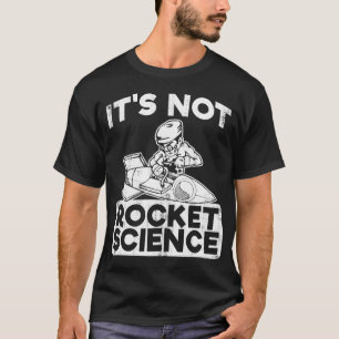 IT'S NOT A ROCKET SCIENCE T-Shirt