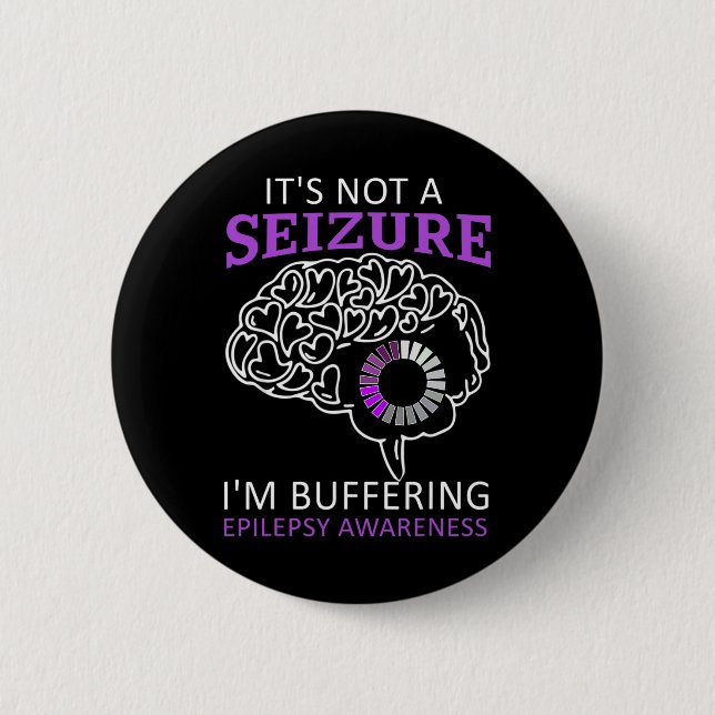 it's Not A Seizure I'm Buffering Epilepsy Awarenes Button (Front)