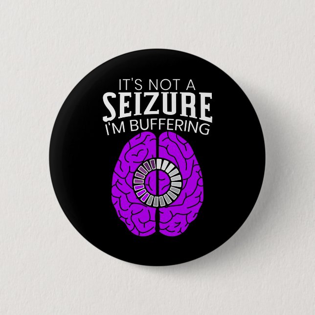 It's Not A Seizure I'm Buffering Epilepsy Awarenes Button (Front)