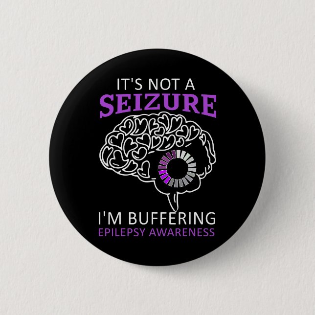 It's Not A Seizure I'm Buffering Epilepsy Awarenes Button (Front)