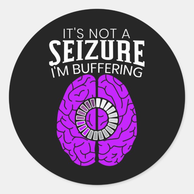 It's Not A Seizure I'm Buffering Epilepsy Awarenes Classic Round Sticker (Front)