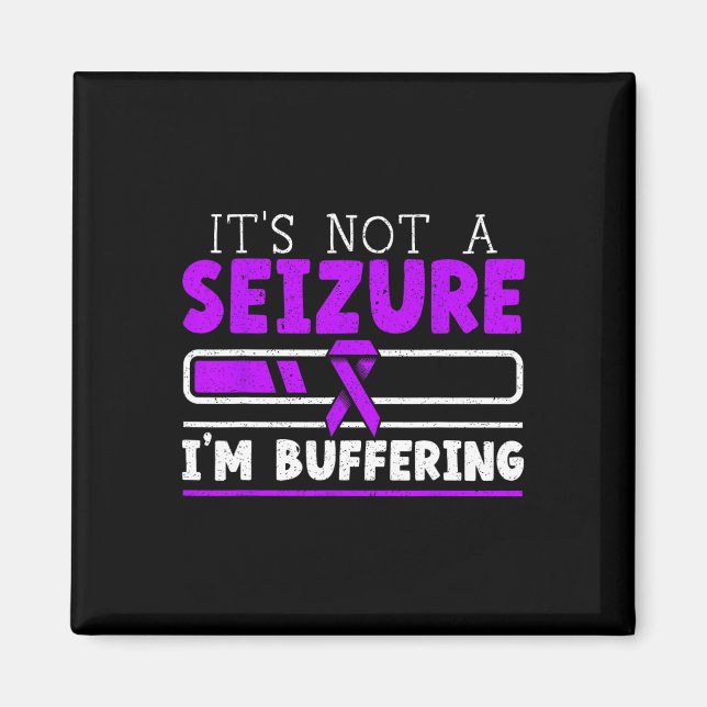 It's Not A Seizure I'm Buffering Epilepsy Awarenes Magnet (Front)