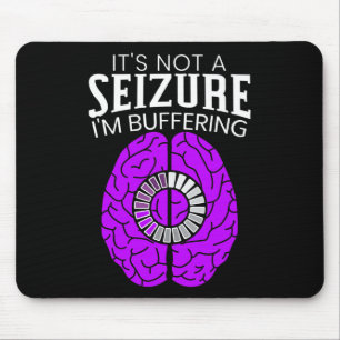 It's Not A Seizure I'm Buffering Epilepsy Awarenes Mouse Pad
