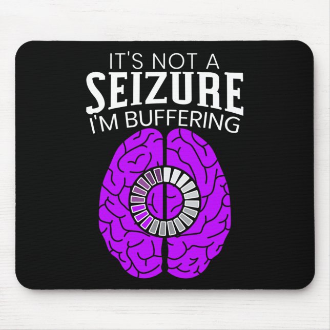 It's Not A Seizure I'm Buffering Epilepsy Awarenes Mouse Pad (Front)