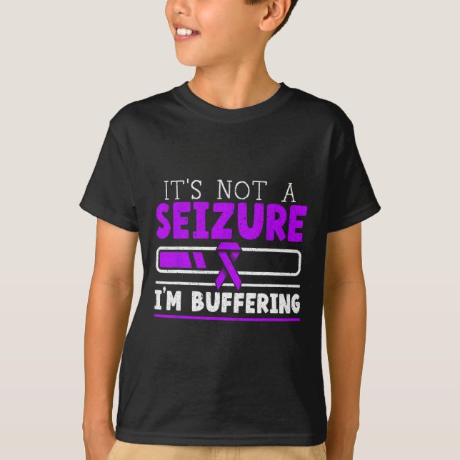 It's Not A Seizure I'm Buffering Epilepsy Awarenes T-Shirt (Front)