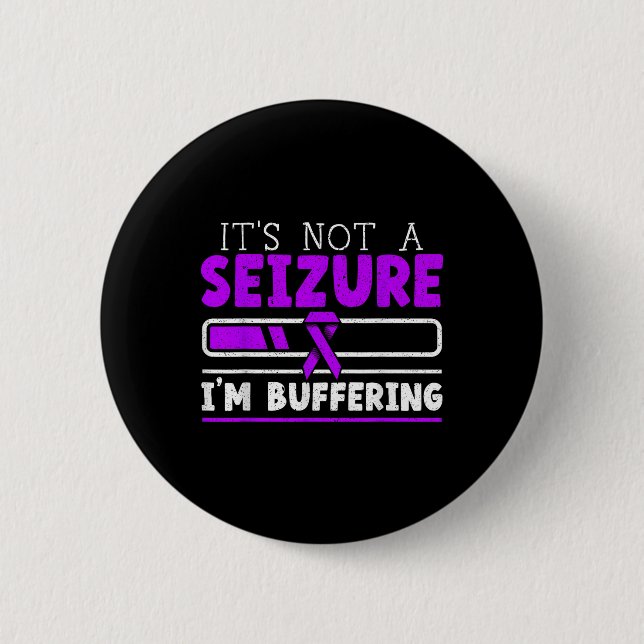 Its Not A Seizure Im Buffering Epilepsy Awareness  Button (Front)
