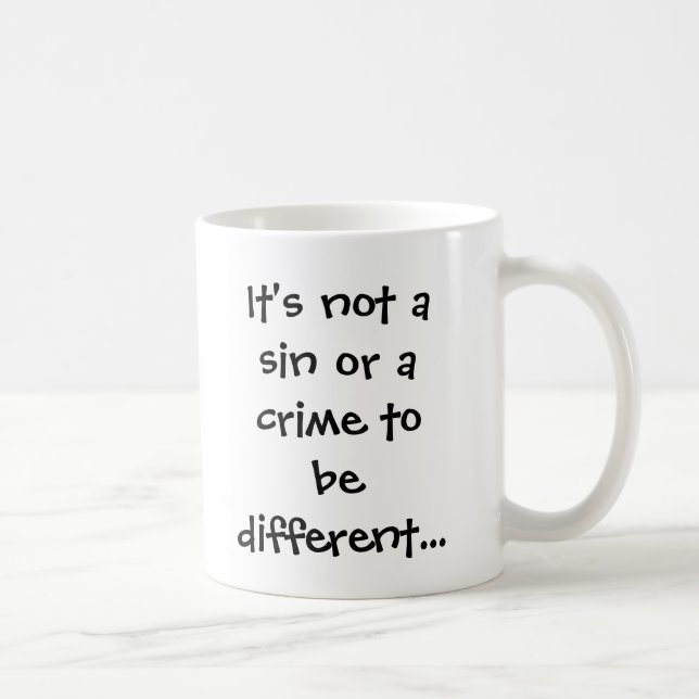 It's not a sin or a crime to be different... coffee mug (Right)