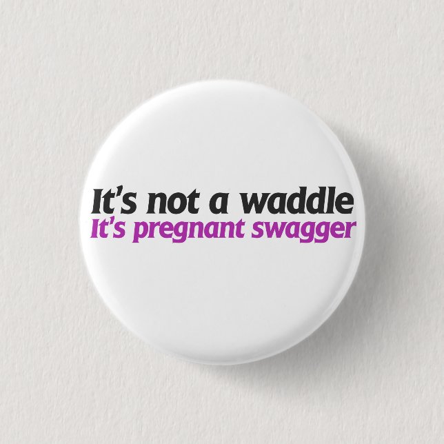 It's not a waddle it's pregnant swagger pinback button (Front)