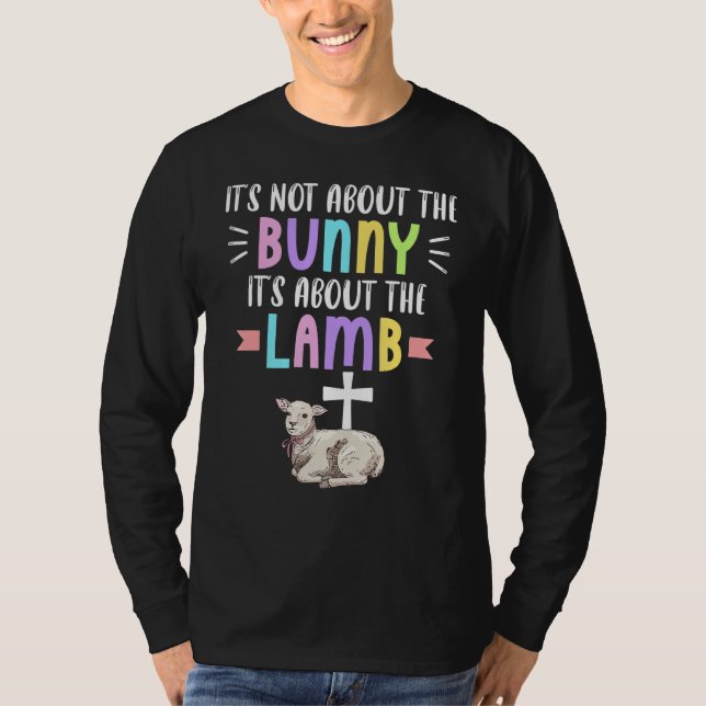 It's Not About A Bunny It's About The Lamb Easter  T-Shirt (Front)