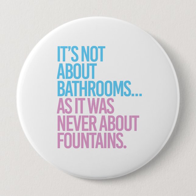 It's Not about bathrooms as it was never about fou Pinback Button (Front)