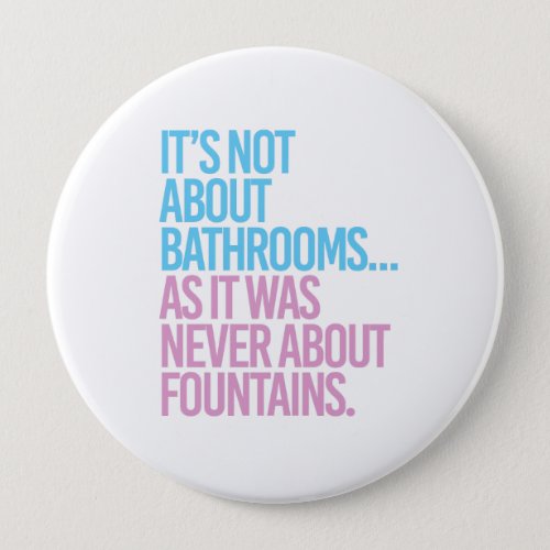 Its Not about bathrooms as it was never about fou Pinback Button