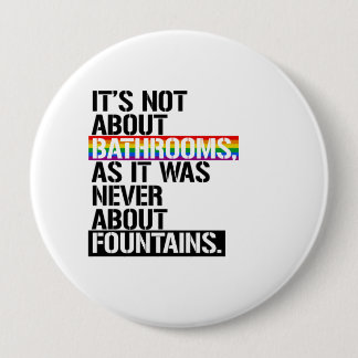 It's not about bathrooms - - LGBTQ Rights - Pinback Button