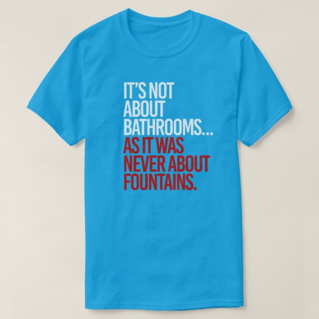 It's not about bathrooms T-Shirt (Design Front)