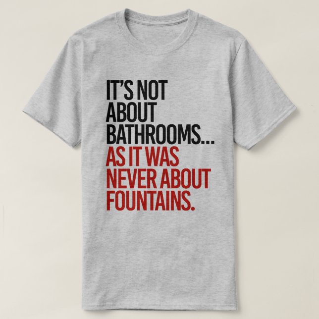 It's not about bathrooms T-Shirt (Design Front)