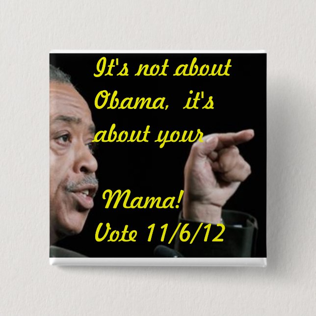 It's not about Obama, it's about your Mama Pinback Button (Front)
