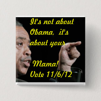 It's not about Obama, it's about your Mama Pinback Button