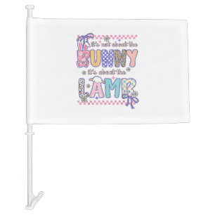 It's Not About The Bunny Christian Jesus Lamb Bibl Car Flag