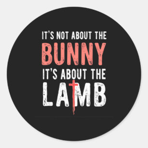It's Not About The Bunny It's About Lamb Easter Ch Classic Round Sticker