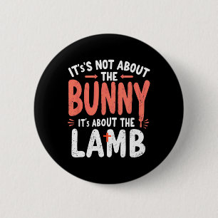 It's Not About The Bunny Its About Lamb Easter Chr Button