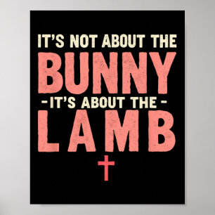 It's Not About The Bunny Its About Lamb Easter Chr Poster