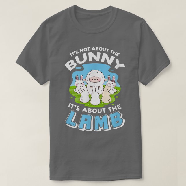 It's Not About The Bunny, It's About The Lamb  208 T-Shirt (Design Front)