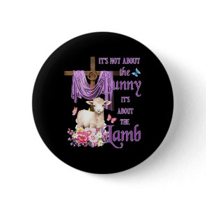 It's Not About The Bunny It's About The Lamb Cute  Button