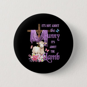 It's Not About The Bunny It's About The Lamb Cute  Button